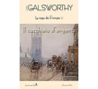 Il cucchiaio d'argento. La saga dei Forsyte. Vol. 5