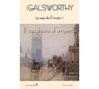 Il cucchiaio d'argento. La saga dei Forsyte. Vol. 5
