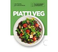 Il Cucchiaio d'Argento. Piatti veg. 100 ricette per volersi bene