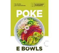 Il Cucchiaio d'Argento. Poke e bowls 80 ricette per volersi bene