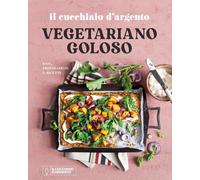 Il Cucchiaio d'Argento. Vegetariano goloso. Basi, preparazioni, r