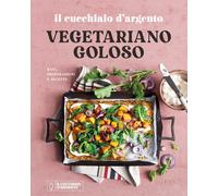 Il Cucchiaio d'Argento. Vegetariano goloso. Basi, preparazioni, ricette. Ediz. a