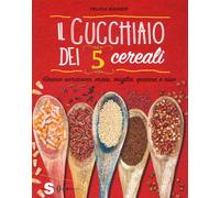 Il cucchiaio dei 5 cereali. Grano saraceno, mais, miglio, quinoa
