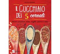 Il cucchiaio dei 5 cereali. Grano saraceno, mais, miglio, quinoa e riso