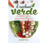 Il cucchiaio verde. La bibbia della cucina vegetariana
