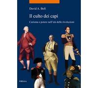 Il culto dei capi. Carisma e potere nell'età delle rivoluzioni