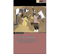 Il culto del peyote. Storia del movimento di liberazione degli indiani nordamericani