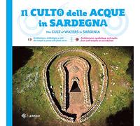 Il culto della acque in Sardegna. Architetture, simbologia e miti dai templi a pozzo alle fonti-The cult of waters in Sardinia. Ediz. bilingue