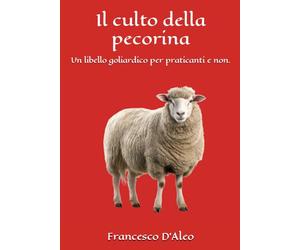Il culto della pecorina: Un libello goliardico per praticanti e non.