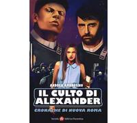 Il culto di Alexander. Cronache di una nuova Roma