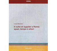Il culto di «Iuppiter» a Roma: spazi, tempo e attori – Quasar