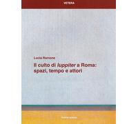Il culto di «Iuppiter» a Roma: spazi, tempo e attori - [Quasar]