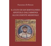 Il culto di San Bartolomeo Apostolo: dall'Armenia all'Occidente m