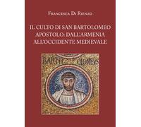 Il culto di San Bartolomeo Apostolo: dall’Armenia all’Occidente medievale di Fra