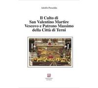 Il culto di san Valentino martire vescovo e patrono massimo della città di Terni