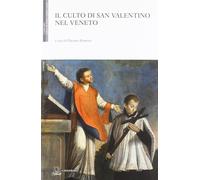 Il culto di san Valentino nel Veneto - Rossetto F. (cur.)