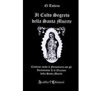 Libri Tolteco El - Il Culto Segreto Della Santa Muerte. Contiene Anche Il Formu