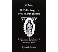 Libri Tolteco El - Il Culto Segreto Della Santa Muerte. Contiene Anche Il Formu
