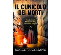 IL CUNICOLO DEI MORTI: Thriller psicologico e non solo. Il dodicesimo romanzo di Rocco Luccisano