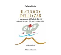 Il cuoco dello zar. La vita vera di Michele Rivelli (Vallo nel Principato 1750-S