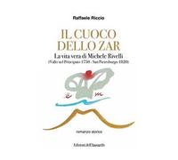 Il cuoco dello zar. La vita vera di Michele Rivelli (Vallo nel Principato 1750-San Pietroburgo 1820)
