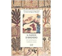 Il cuoco di Bagdad. Un antichissimo ricettario arabo