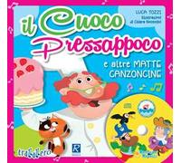 Il cuoco Pressappoco e altre matte canzoncine. Ediz. a colori. Con CD-Audio