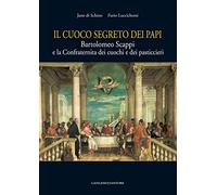 Il cuoco segreto dei papi. Bartolomeo Scappi e la Confraternita dei cuochi e dei pasticcieri