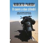 Il cuore a due cilindri. Viaggi e riflessioni di un motociclista innamorato della sua Harley-Davidson