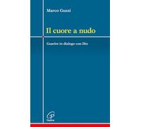 Il cuore a nudo. Guarire in dialogo con Dio