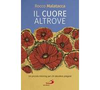 Il cuore altrove. Un piccolo training per chi desidera pregare