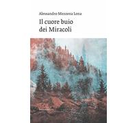Libri Mezzena Lona Alessandro - Il Cuore Buio Dei Miracoli