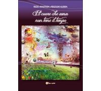 Il cuore che ama non teme il tempo di Anastasia Rizzo, Alessia Regolini, 2016