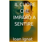 IL CUORE CHE IMPARO' A SENTIRE