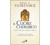 Il cuore cherubico. Scritti teologici, omiletici e mistici