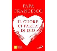 Il cuore ci parla di Dio. L'importanza del discernimento per la vita di oggi