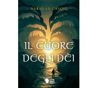 Il Cuore degli Dèi di I Dario Lo Cascio, 2018, Youcanprint