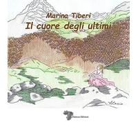 Il cuore degli ultimi. Ediz. illustrata