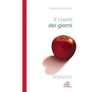 Il cuore dei giorni. Pensieri quotidiani per gustare la vita
