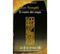 Libri Yeongdo Lee - Il Cuore Dei Naga. L'uccello Che Beve Lacrime #01