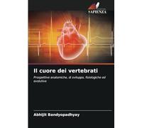 Il cuore dei vertebrati: Prospettive anatomiche, di sviluppo, fisiologiche ed evolutive