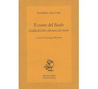 Il cuore del bardo. Guida al Libro tibetano dei morti