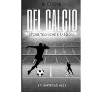Il Cuore del Calcio: Storie, Tecniche e Passioni