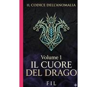 Il Cuore del Drago: Volume I