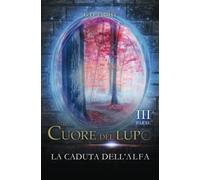 Il cuore del lupo - parte 3: La caduta dell'alfa