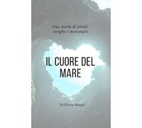 Il cuore del Mare: Una storia di pirati, streghe e mercenari