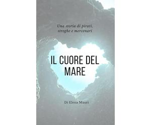 Il cuore del Mare: Una storia di pirati, streghe e mercenari