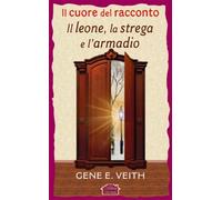 Il cuore del racconto «Il leone, la strega e l'armadio» - Veith Gene E.
