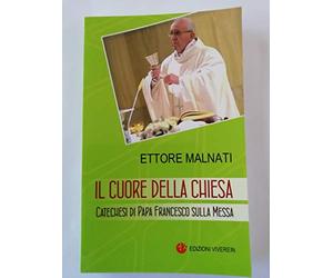 Il cuore della Chiesa. Catechesi di papa Francesco sulla Messa