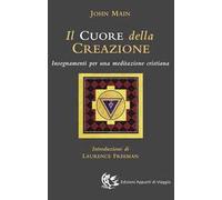 Il cuore della creazione. Insegnamenti per una meditazione cristiana